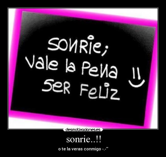 sonrie..!! - o te la veras conmigo -.-