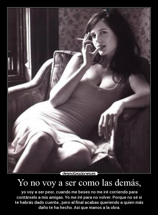 Yo no voy a ser como las demás, -