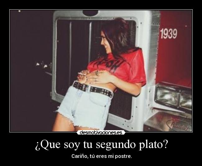 ¿Que soy tu segundo plato? - Cariño, tú eres mi postre.