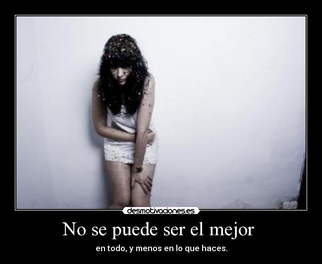 No se puede ser el mejor -