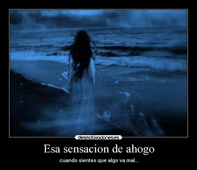 Esa sensacion de ahogo -