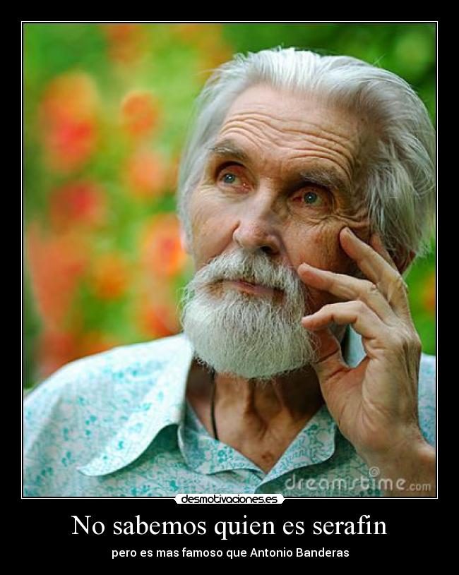 No sabemos quien es serafin -