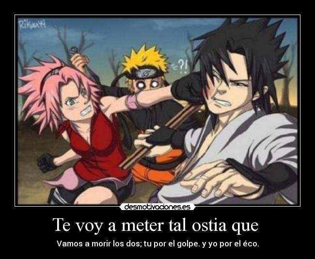 Te voy a meter tal ostia que  - Vamos a morir los dos; tu por el golpe. y yo por el éco.