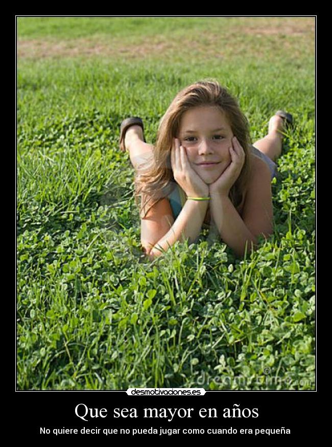 Que sea mayor en años - No quiere decir que no pueda jugar como cuando era pequeña 
