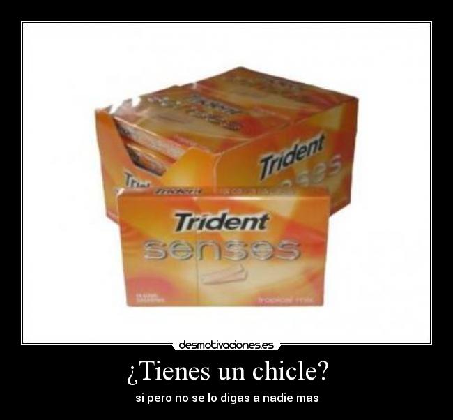 ¿Tienes un chicle? -