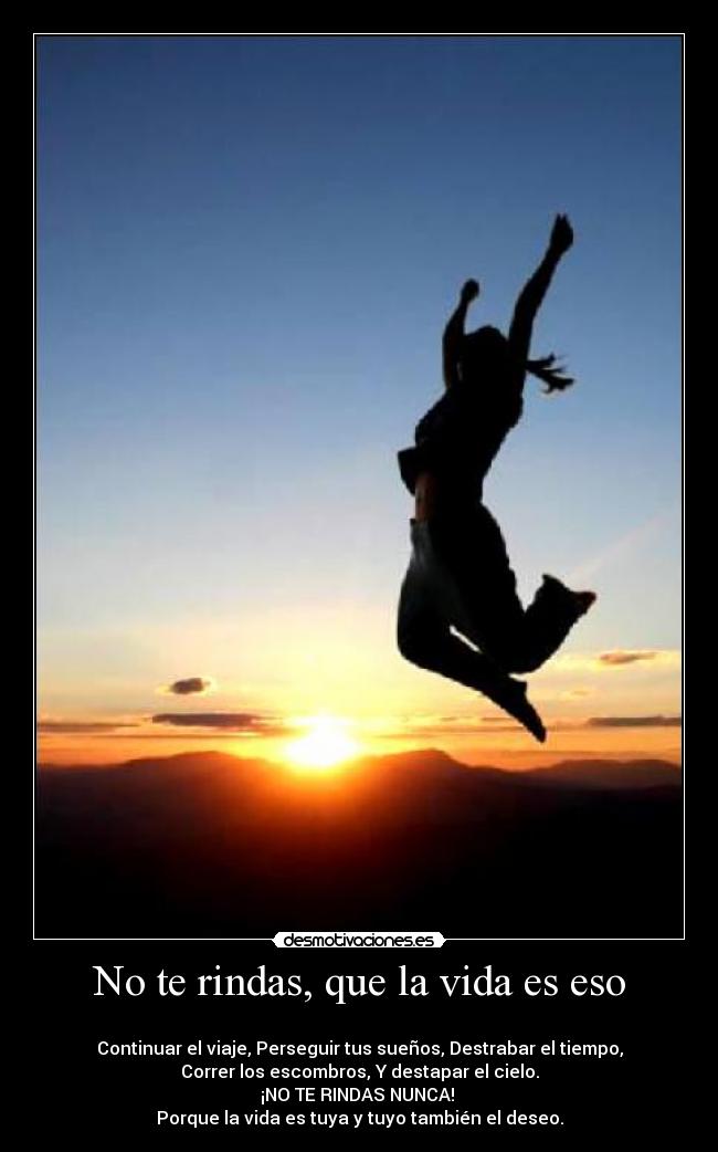 No te rindas, que la vida es eso -