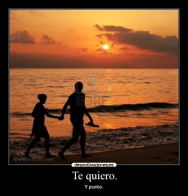 Te quiero. - Y punto.