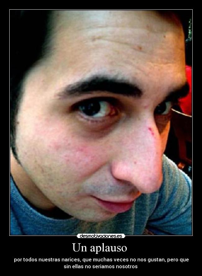 carteles aplauso por todos nuestras narices que muchas veces nos gustan pero que sin ellas seriamo desmotivaciones