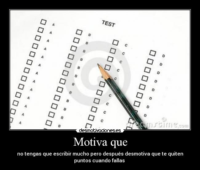 Motiva que - no tengas que escribir mucho pero después desmotiva que te quiten
puntos cuando fallas