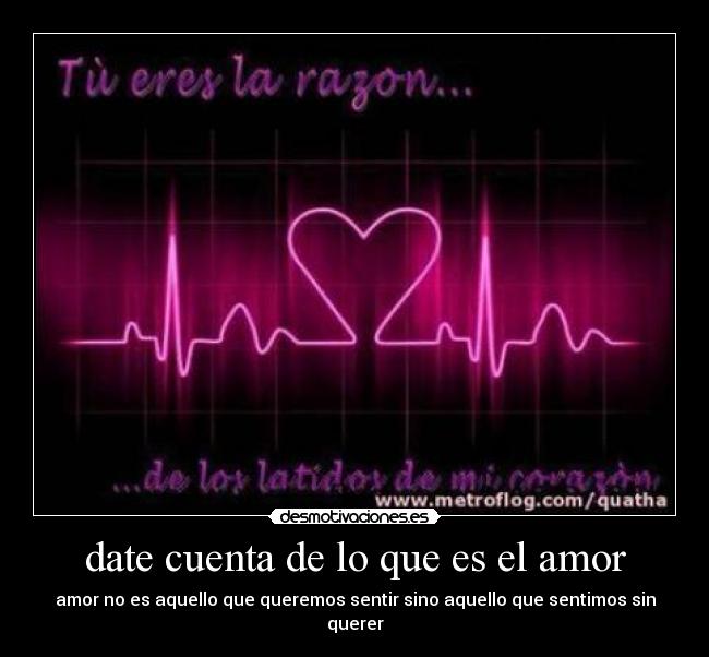 date cuenta de lo que es el amor -