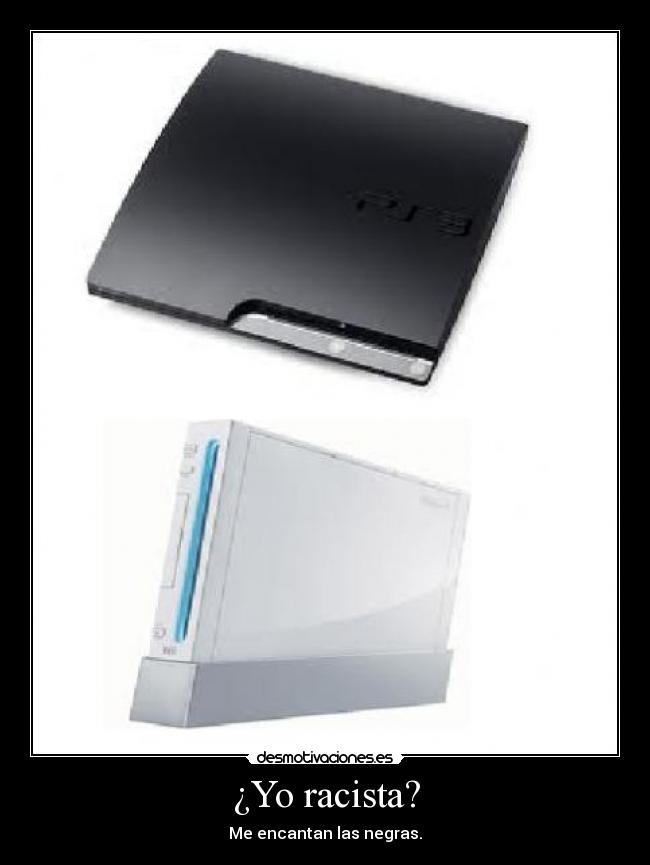 ¿Yo racista? - Me encantan las negras.