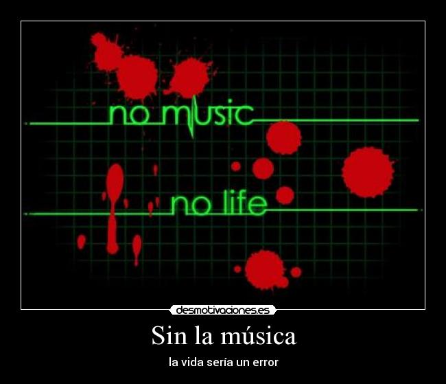 Sin la música - la vida sería un error