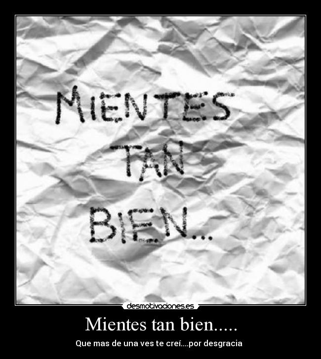 Mientes tan bien..... -