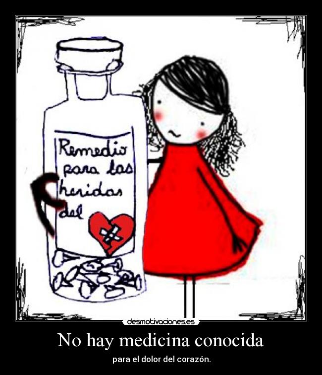 No hay medicina conocida - para el dolor del corazón.