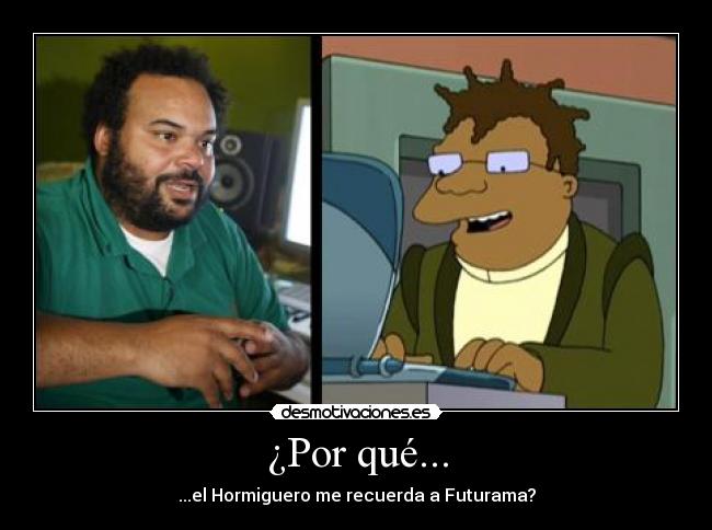 ¿Por qué... - ...el Hormiguero me recuerda a Futurama?