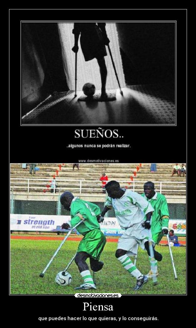 Piensa - que puedes hacer lo que quieras, y lo conseguirás.