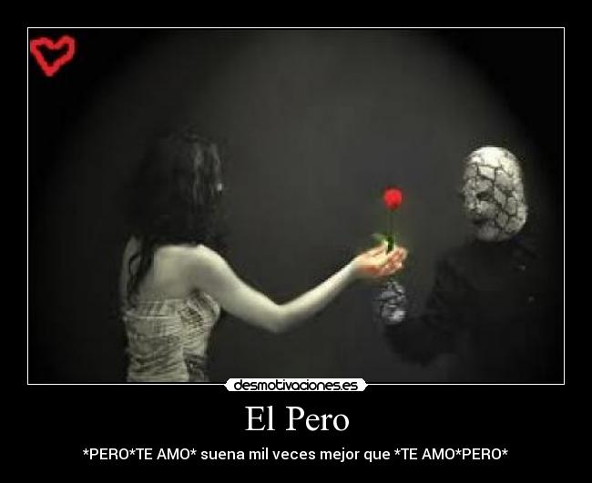 El Pero - *PERO*TE AMO* suena mil veces mejor que *TE AMO*PERO*