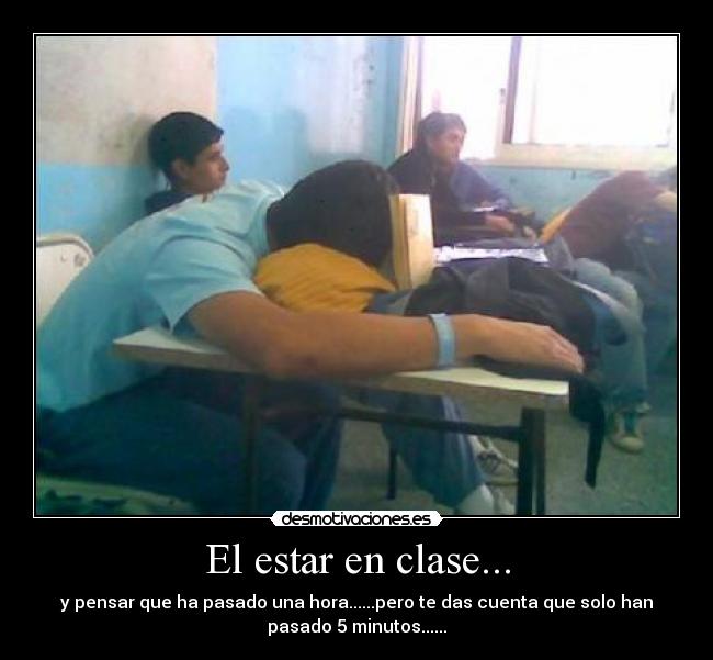 El estar en clase... -