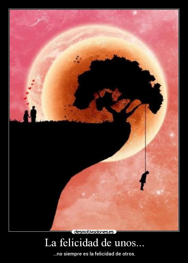 La felicidad de unos... - ...no siempre es la felicidad de otros.