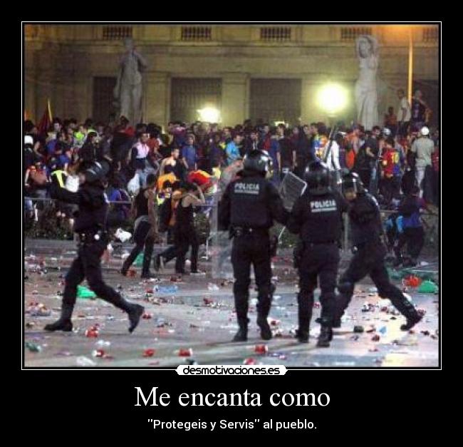 Me encanta como - Protegeis y Servis al pueblo.