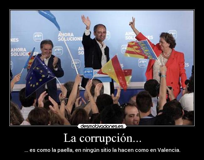 La corrupción... - ... es como la paella, en ningún sitio la hacen como en Valencia.