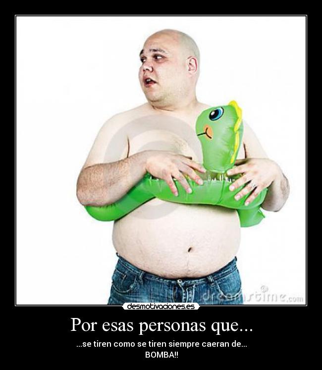 Por esas personas que... -