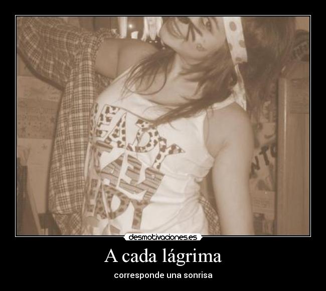 A cada lágrima - corresponde una sonrisa