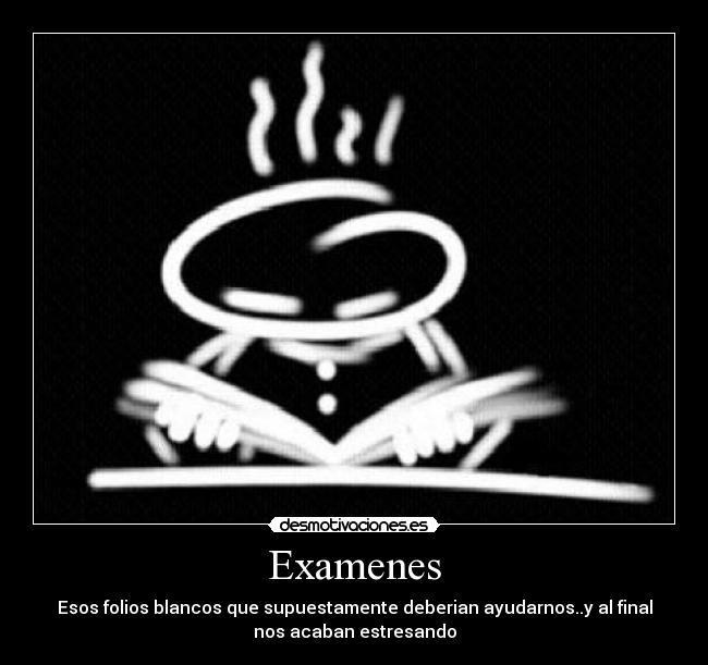 Examenes - Esos folios blancos que supuestamente deberian ayudarnos..y al final
nos acaban estresando