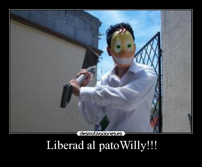 Liberad al patoWilly!!! - 