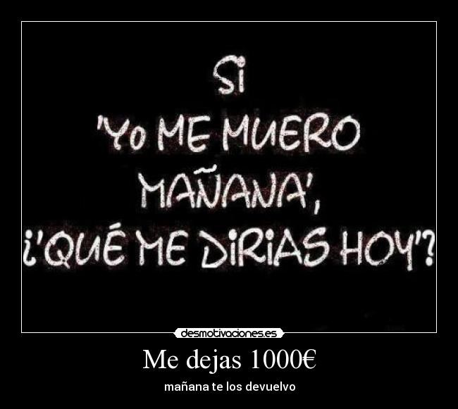 Me dejas 1000€ - mañana te los devuelvo