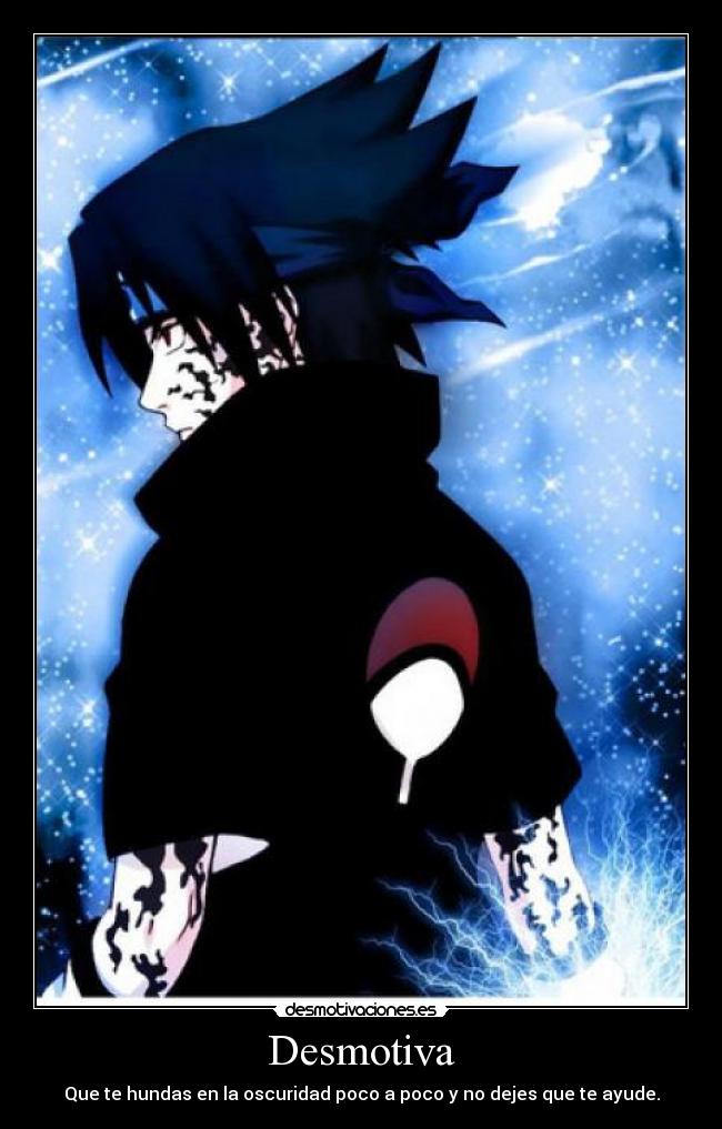 Desmotiva - Que te hundas en la oscuridad poco a poco y no dejes que te ayude.