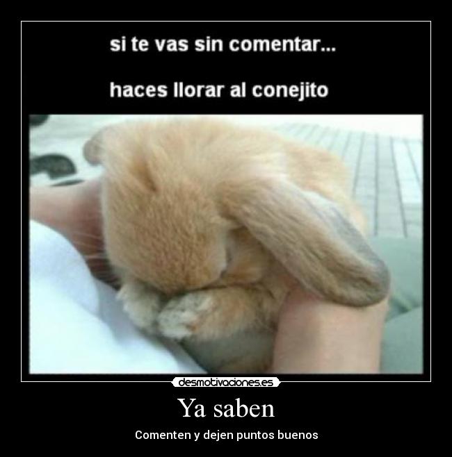 Ya saben - Comenten y dejen puntos buenos