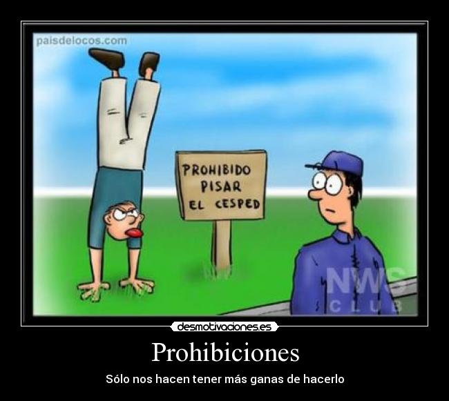 Prohibiciones - Sólo nos hacen tener más ganas de hacerlo