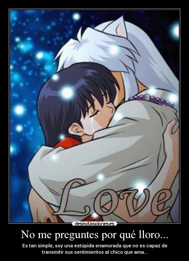 No me preguntes por qué lloro... -