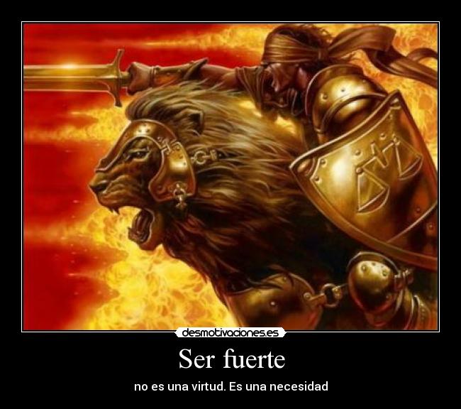 Ser fuerte - no es una virtud. Es una necesidad