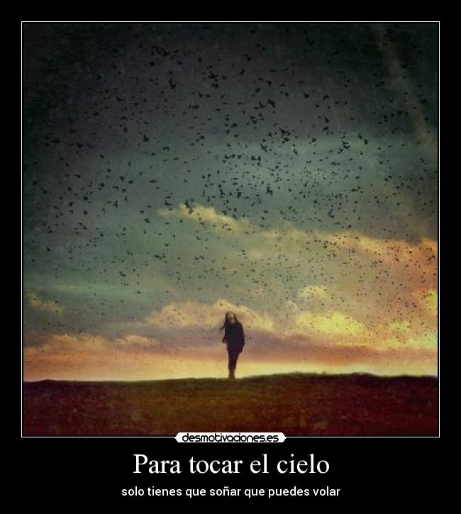 Para tocar el cielo - solo tienes que soñar que puedes volar