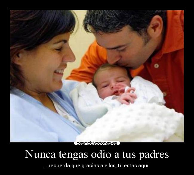 Nunca tengas odio a tus padres - 