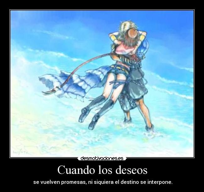 Cuando los deseos -  se vuelven promesas, ni siquiera el destino se interpone.