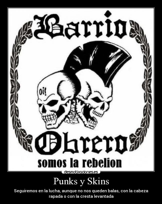 Punks y Skins - Seguiremos en la lucha, aunque no nos queden balas, con la cabeza
rapada o con la cresta levantada