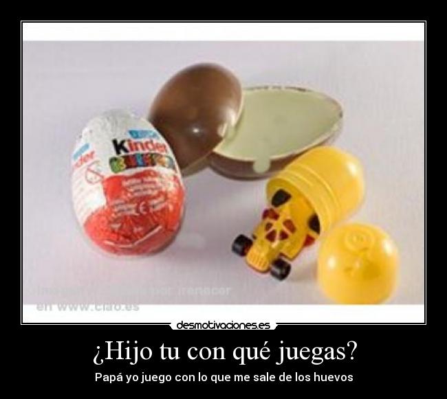 ¿Hijo tu con qué juegas? -