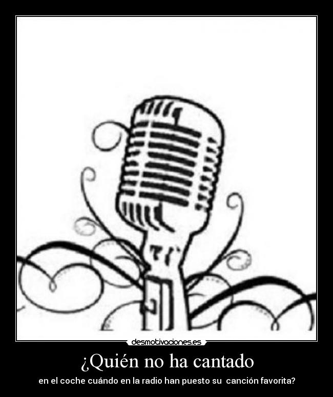 ¿Quién no ha cantado - en el coche cuándo en la radio han puesto su  canción favorita?