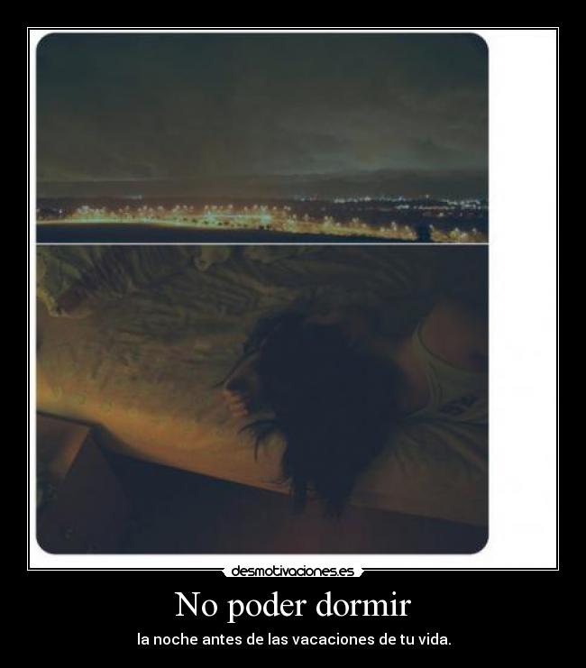 No poder dormir - la noche antes de las vacaciones de tu vida.