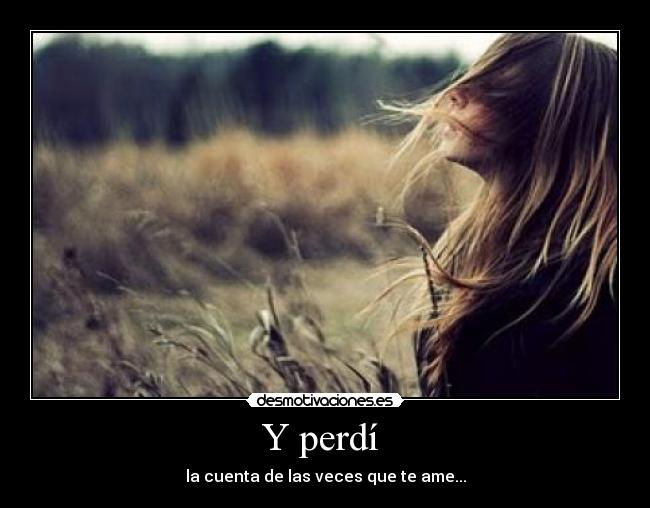 Y perdí -