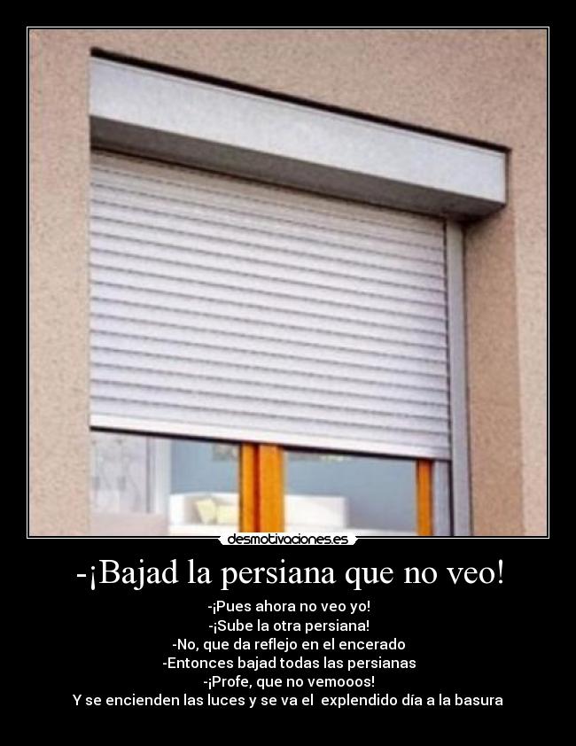 -¡Bajad la persiana que no veo! - 