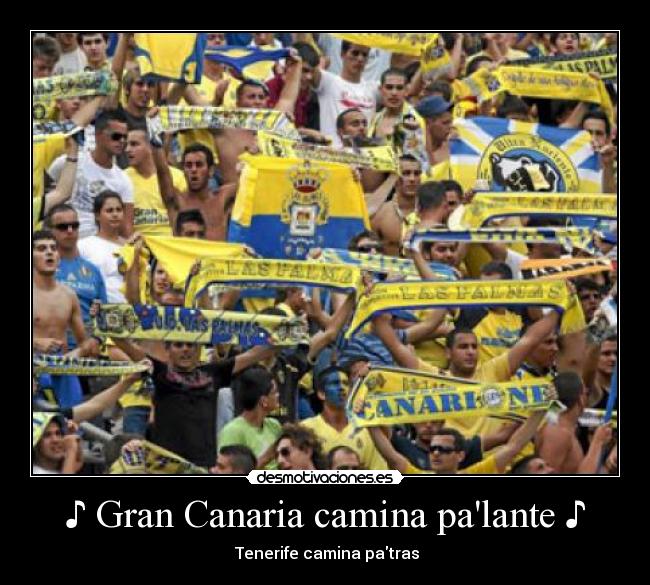 ♪ Gran Canaria camina palante ♪ - ♪ Tenerife camina patras ♪