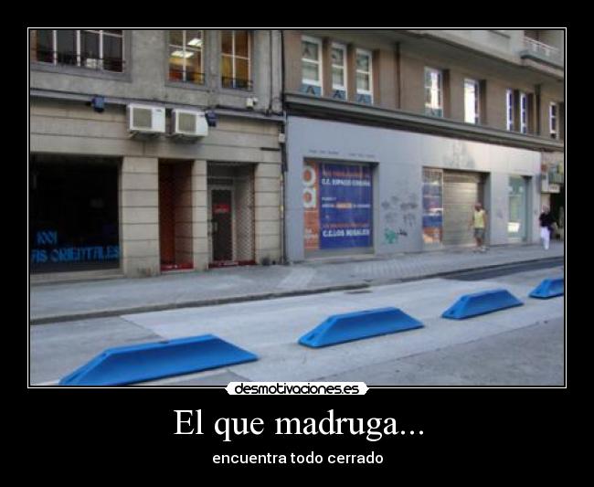 El que madruga... - encuentra todo cerrado