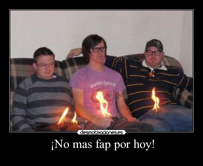 ¡No mas fap por hoy! -