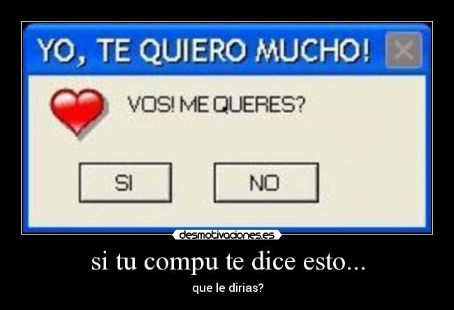 si tu compu te dice esto... - que le dirias?