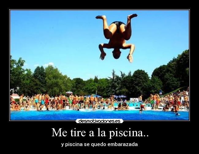 Me tire a la piscina.. -