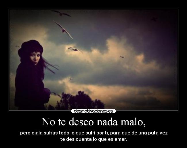 No te deseo nada malo, - 